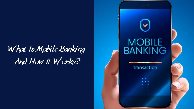 What Is Mobile Banking And How It Works